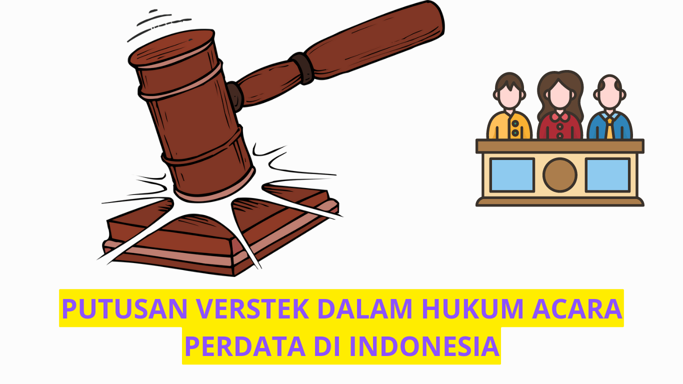 PUTUSAN VERSTEK DALAM HUKUM ACARA PERDATA DI INDONESIA